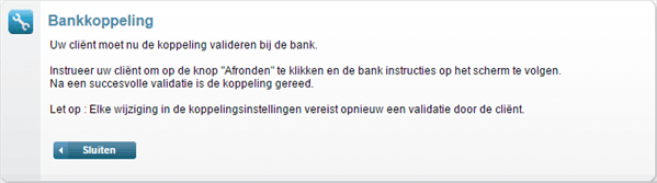 De melding Bankkoppeling met de tekst dat je klant de koppeling nu moet valideren bij de bank en de knop Sluiten